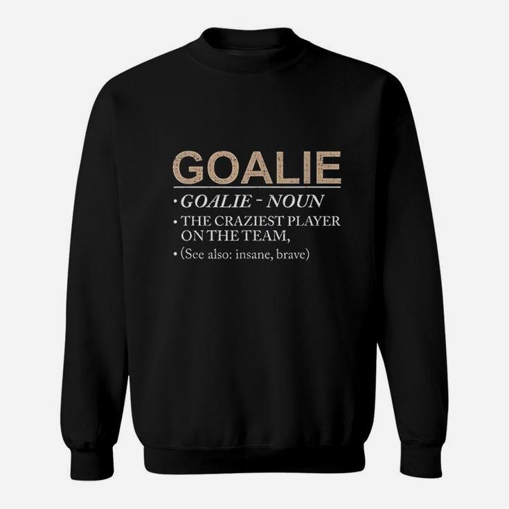 Goalie Gift Craziest Player On The Team Brave Goalie Sweat Shirt