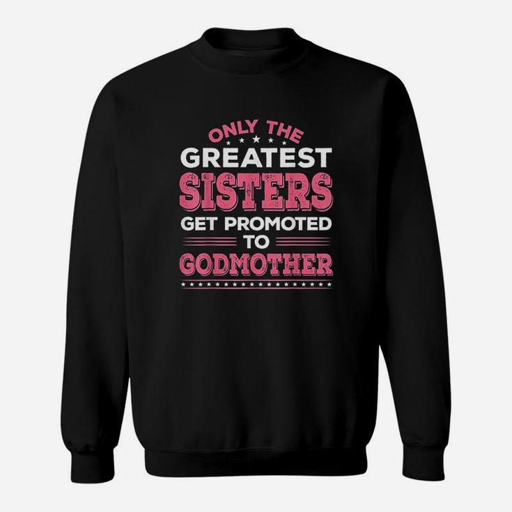 Godmother Sisters Get Promoted To Godmother Sweat Shirt