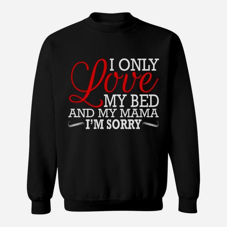 Gods Plan I Only Love My Bed And My Mamaim Sorry Sweat Shirt