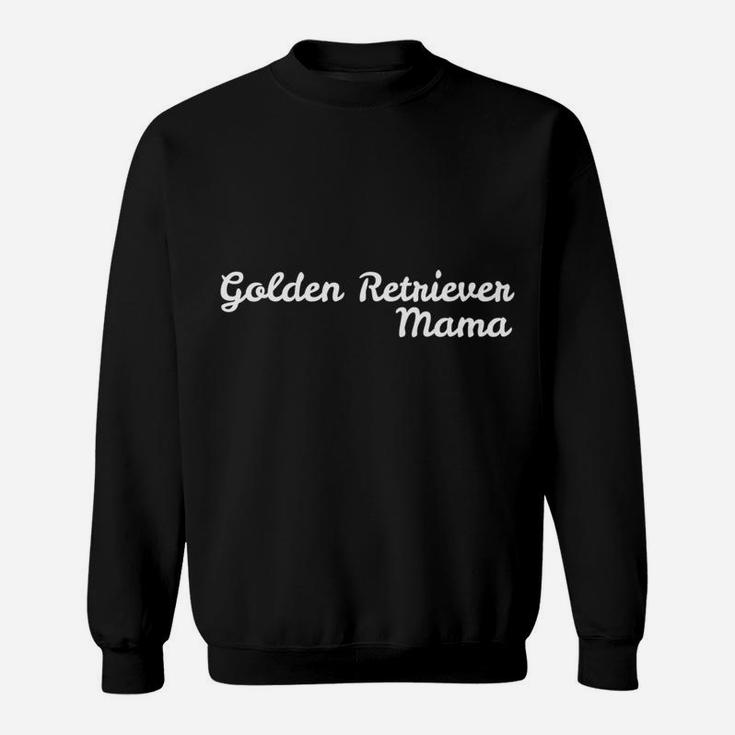 Golden Retriever Mama For Dog Moms Sweat Shirt