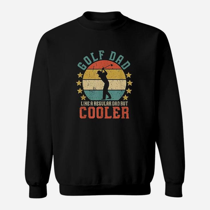 Golf Dad Funny Fathers Day, dad birthday gifts Sweat Shirt