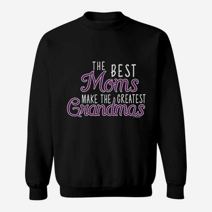Grandma Gifts The Best Moms Make Greatest Grandmas Sweat Shirt