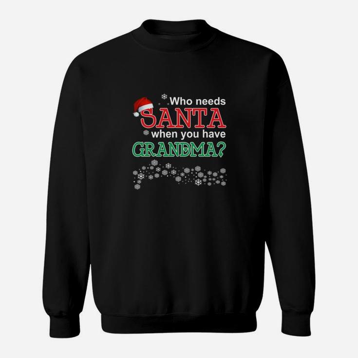 Grandma - Who Needs Santa When You Have Grandma 2 Sweat Shirt