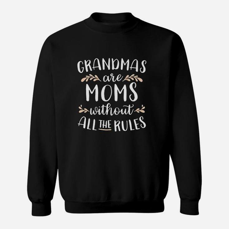 Grandmas Are Moms Without All The Rules Gift For Grandma Sweat Shirt