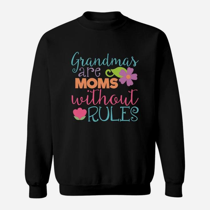 Grandmas Are Moms Without Rules Funny Flowers Gift Sweatshirt