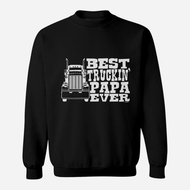 Grandpa Gift Papa Best Trucking Ever Truck Driver Sweat Shirt