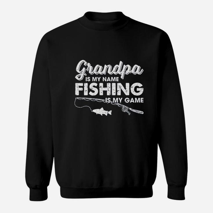 Grandpa Is My Name Fishing Is My Game Fathers Day Sweat Shirt