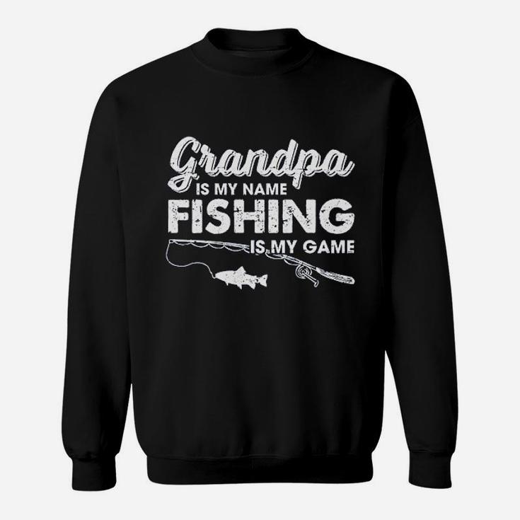 Grandpa Is My Name Fishing Is My Game Funny Fathers Day Fish Papa Sweat Shirt