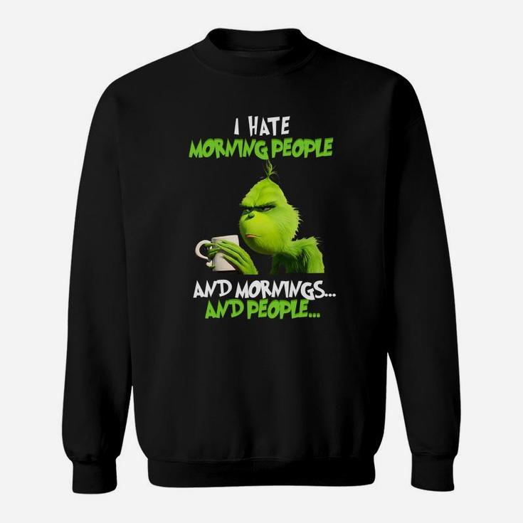 Grinch Hate Morning People Christmas Sweat Shirt