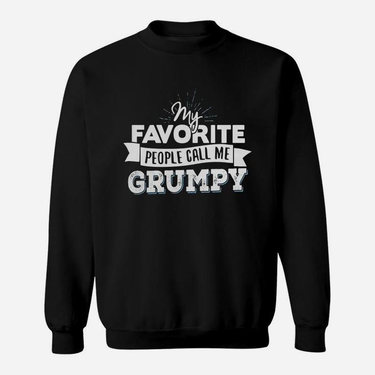 Grumpy T-shirt - My Favorite People Call Me Grumpy Sweat Shirt