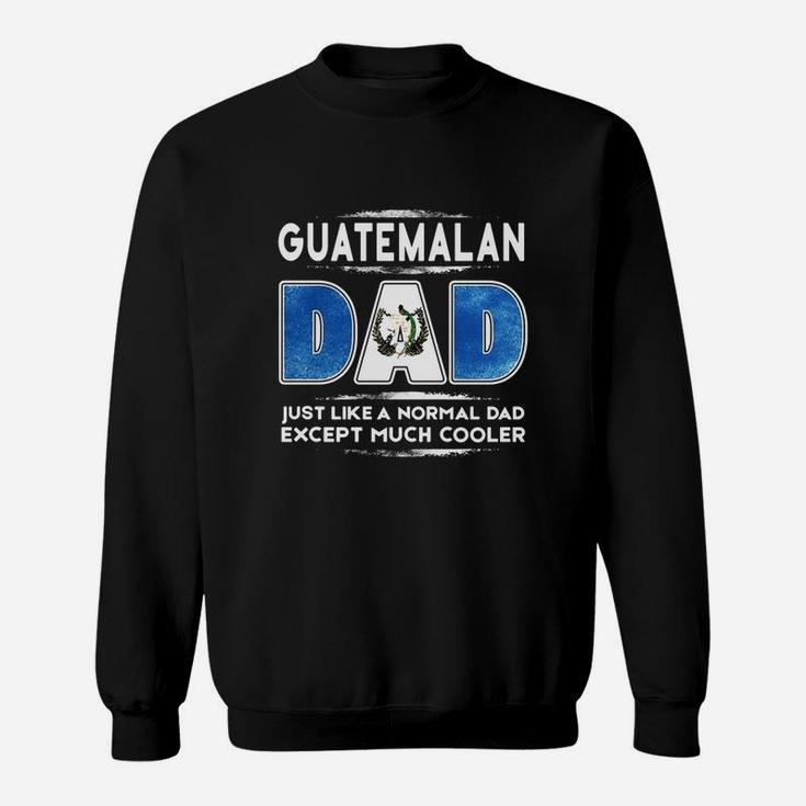 Guatemalan Dad Just Like A Normal Dad Expect Much Cooler T Shirts Sweatshirt