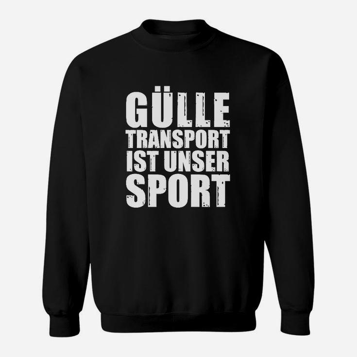 Gülle Transport Ist Unser Sport Sweatshirt