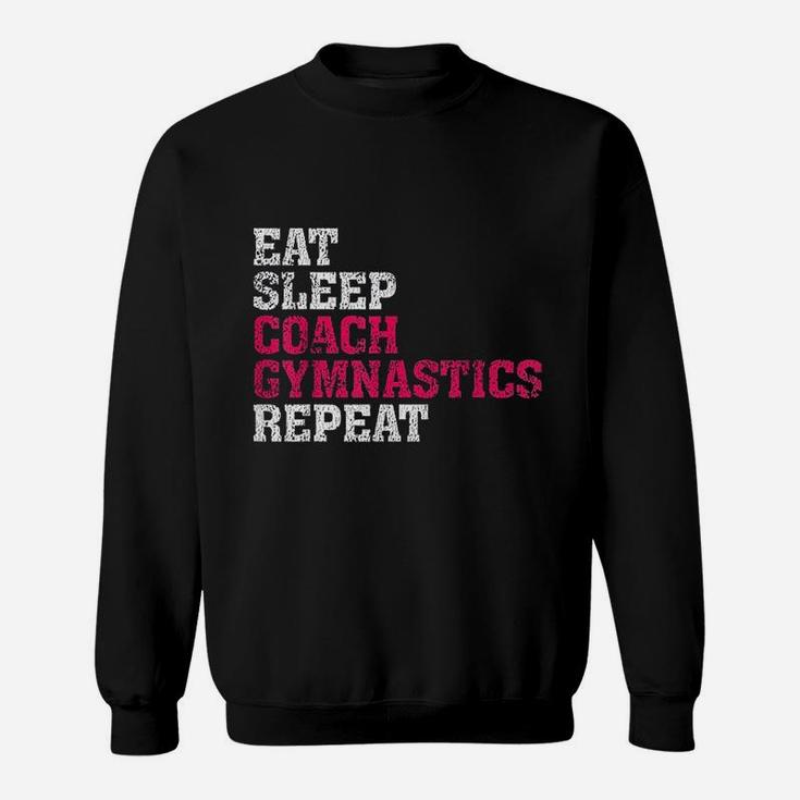 Gymnastics Coach Eat Sleep Coach Gymnastics Repeat Sweat Shirt