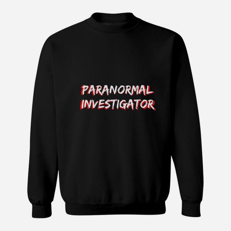 Halloween Ghost Hunting Paranormal Investigator Sweat Shirt