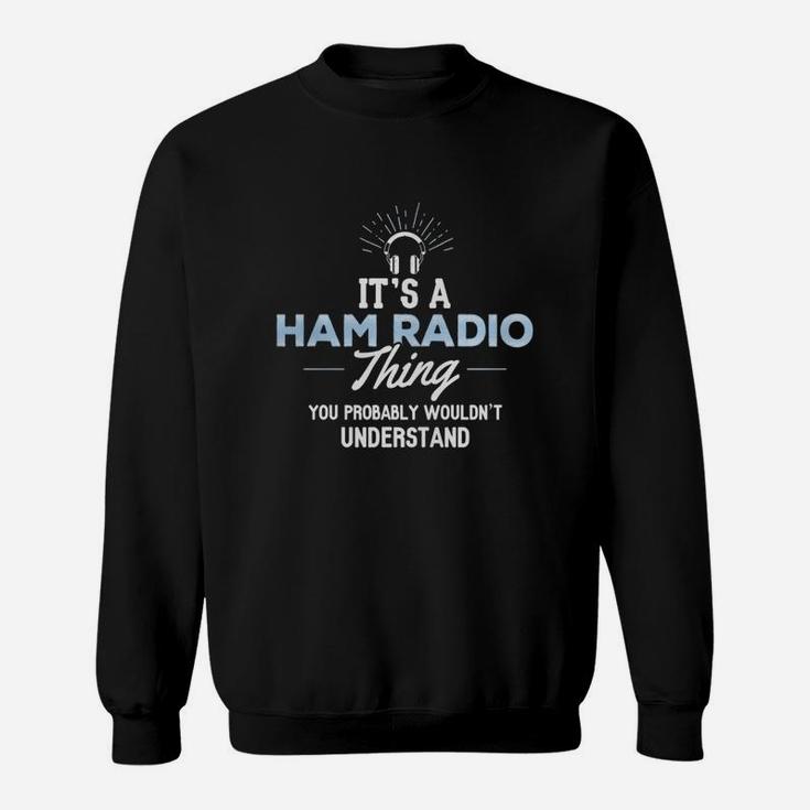 Ham Radio T-shirt - It's A Ham Radio Thing Sweat Shirt