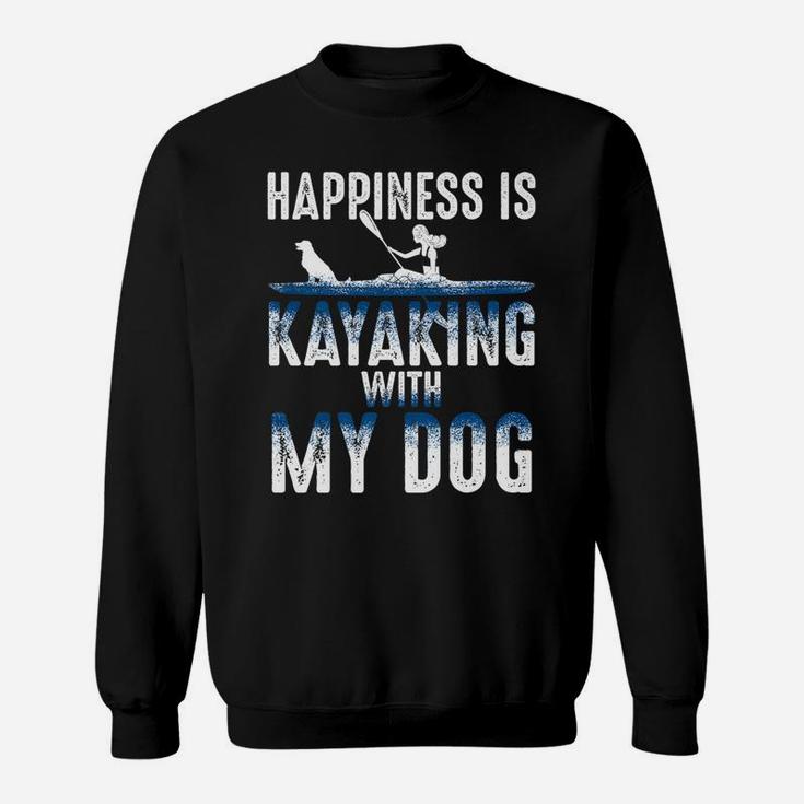 Happiness Is Kayaking With My Dog For Men And Women Sweat Shirt