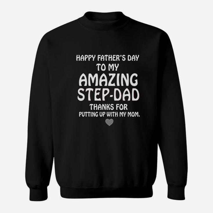 Happy Fathers Day To My Amazing Step Dad Thank For Putting Up With My Mom Sweat Shirt