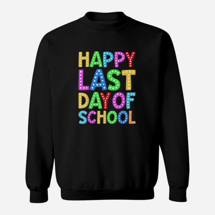 Happy Last Day Of School Teacher Student Graduation Gift Sweat Shirt