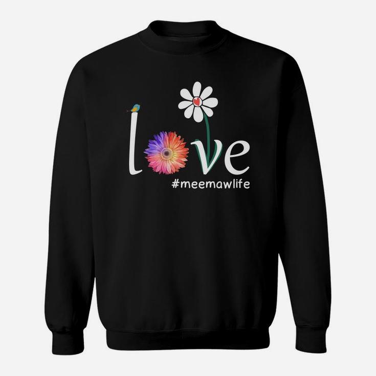 Happy Mothers Day Love Meemaw Life Cute Flower Gift Sweat Shirt