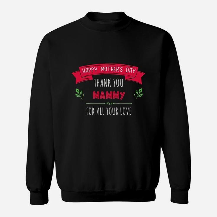 Happy Mothers Day Thank You Mammy For All Your Love Women Gift Sweat Shirt