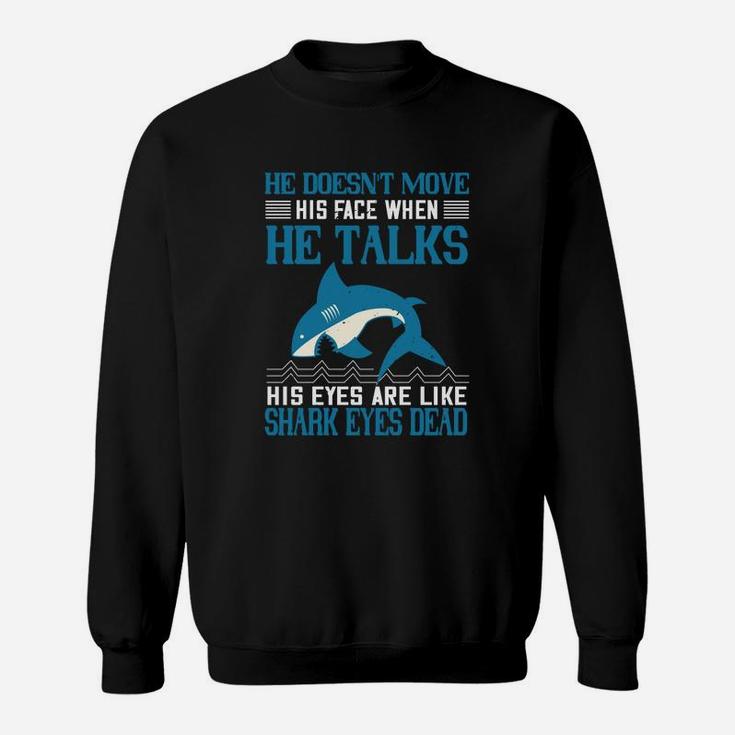 He Doesn't Move His Face When He Talks His Eyes Are Like Shark Eyes Dead Sweat Shirt