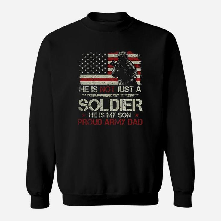He Is Not A Soldier He Is My Son Proud Army Dad Sweat Shirt