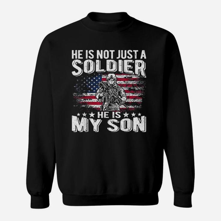 He Is Not Just A Soldier He Is My Son Proud Military Mom Dad Sweat Shirt