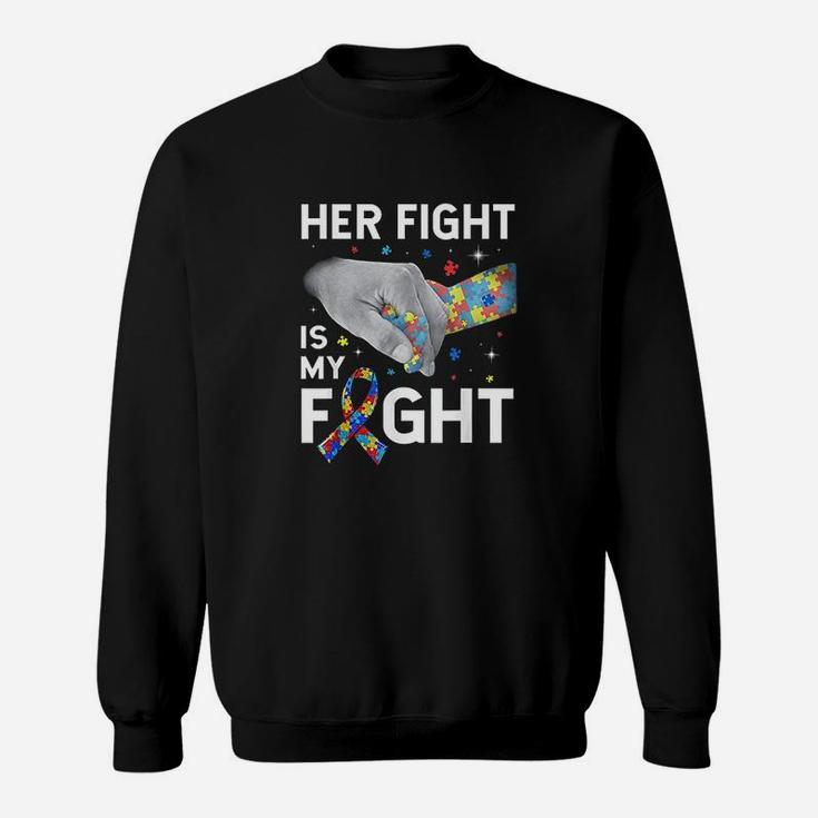 Her Fight Is My Fight Autism Awareness Gift Autism Sweatshirt