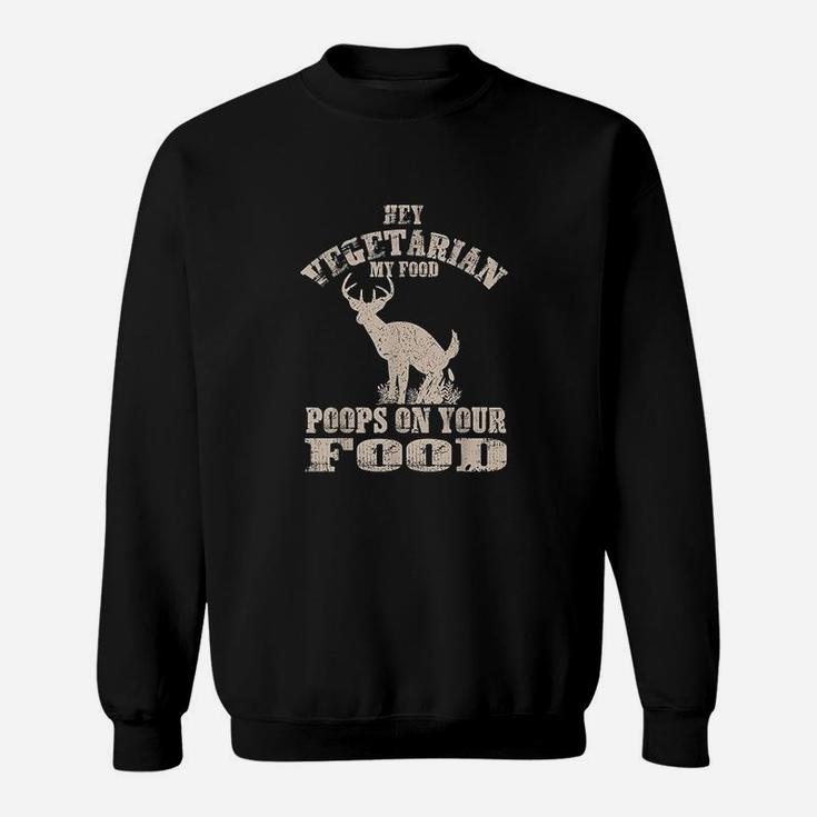 Hey Vegetarian My Food Poops On Your Food Funny Meat Sweat Shirt