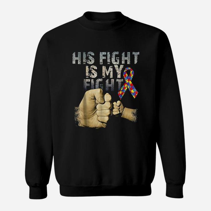 His Fight Is My Fight Autism Awareness And Support Sweat Shirt