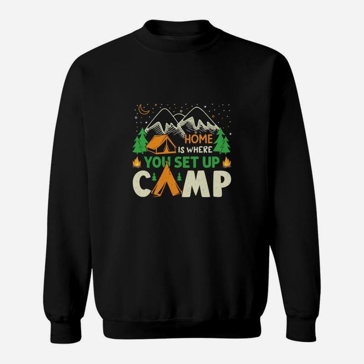 Home Is Where You Set Up Camp Camping Gift For Campers Sweatshirt