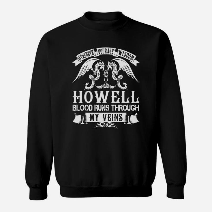 Howell Shirts - Strength Courage Wisdom Howell Blood Runs Through My Veins Name Shirts Sweatshirt
