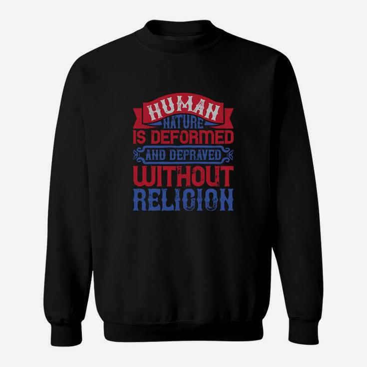 Human Nature Is Deformed And Depraved Without Religion Sweat Shirt