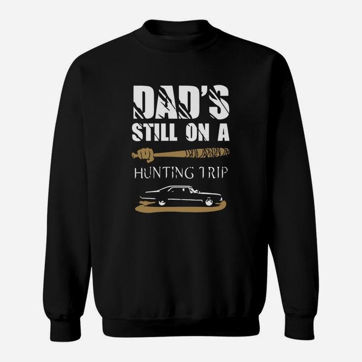 Hunting - Dads Still On Hunting Trip Sweat Shirt