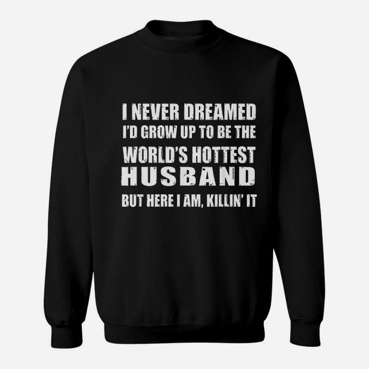 Husband Gift From Wife Dreamed Worlds Hottest Husband Sweat Shirt
