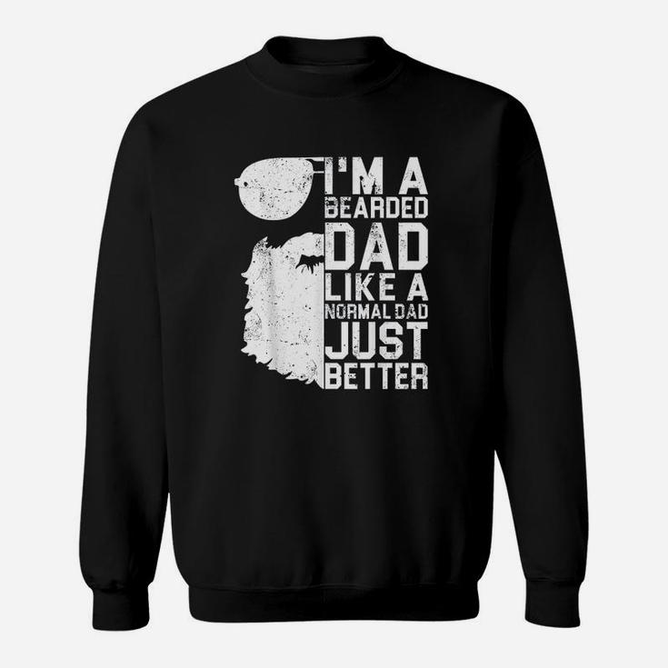 I Am A Bearded Dad Like A Normal Dad Just Better Sweat Shirt
