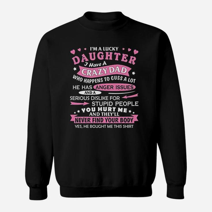 I Am A Lucky Daughter I Have Crazy Dad Fun Gift For Daughter Sweatshirt