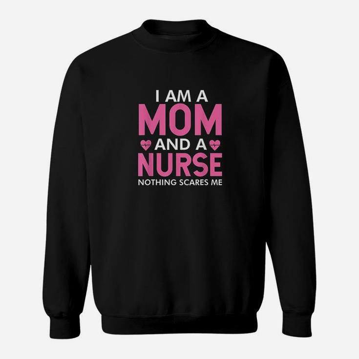 I Am A Mom And A Nurse Nothing Scares Me Funny Nurses Gifts Sweat Shirt
