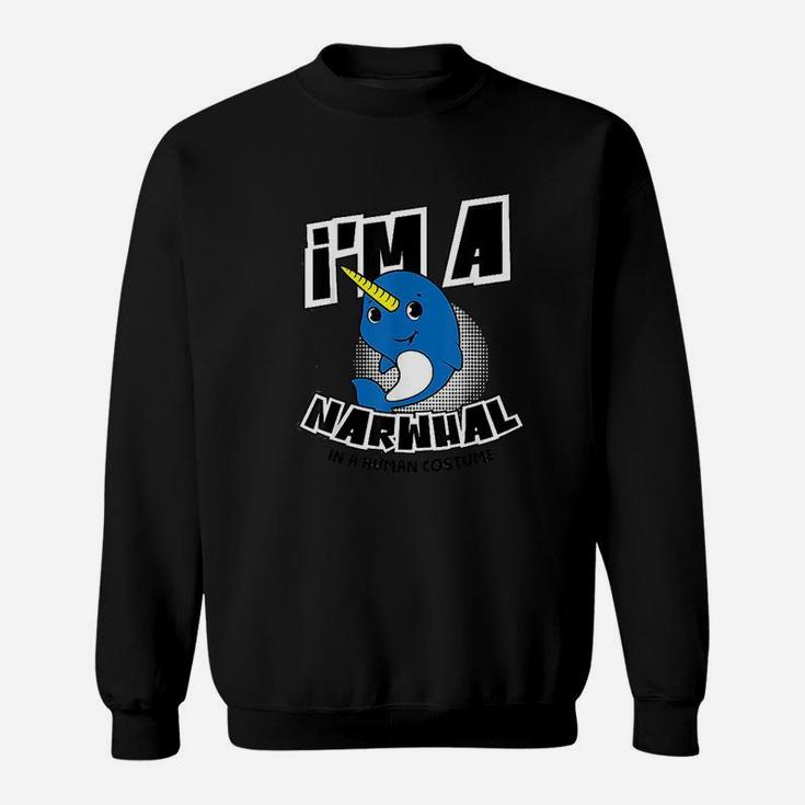 I Am A Narwhal In A Human Costume Funny Halloween Gift Sweat Shirt