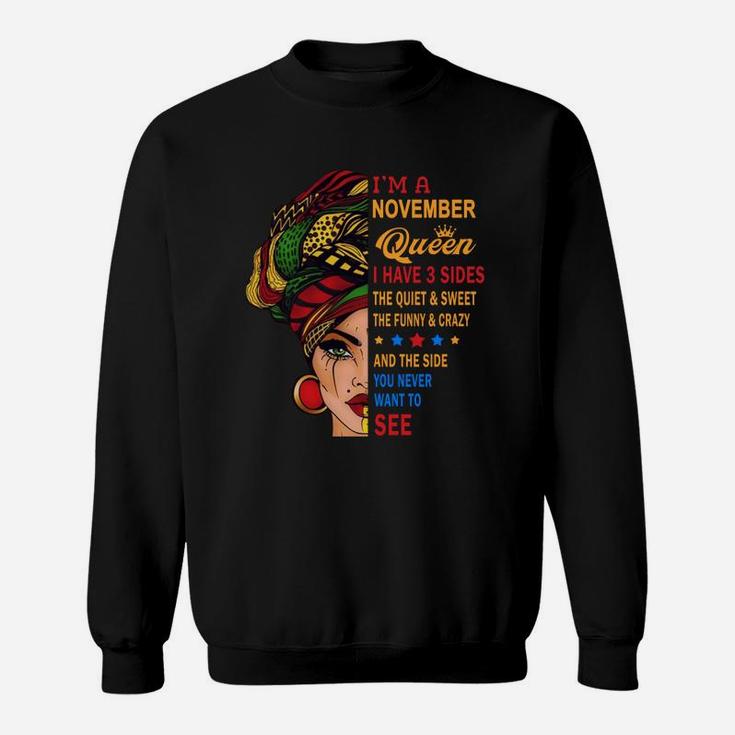 I Am A November Queen I Have Three Sides You Never Want To See Proud Women Birthday Gift Sweatshirt
