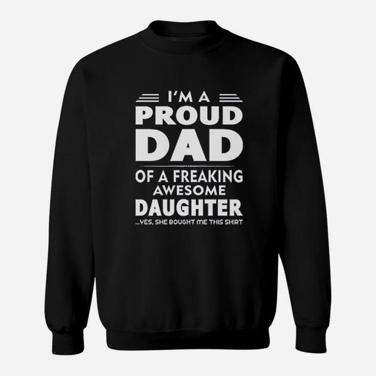 I Am A Proud Dad Of A Freaking Awesome Daughter Yes She Bought Me This Sweat Shirt