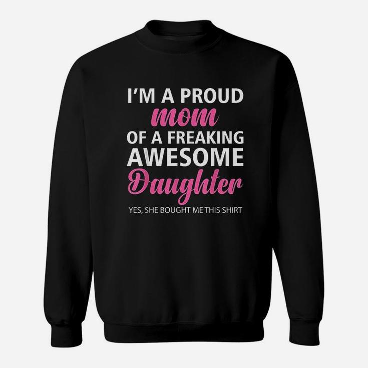I Am A Proud Mom Of A Freaking Awesome Daughter Mom Sweat Shirt