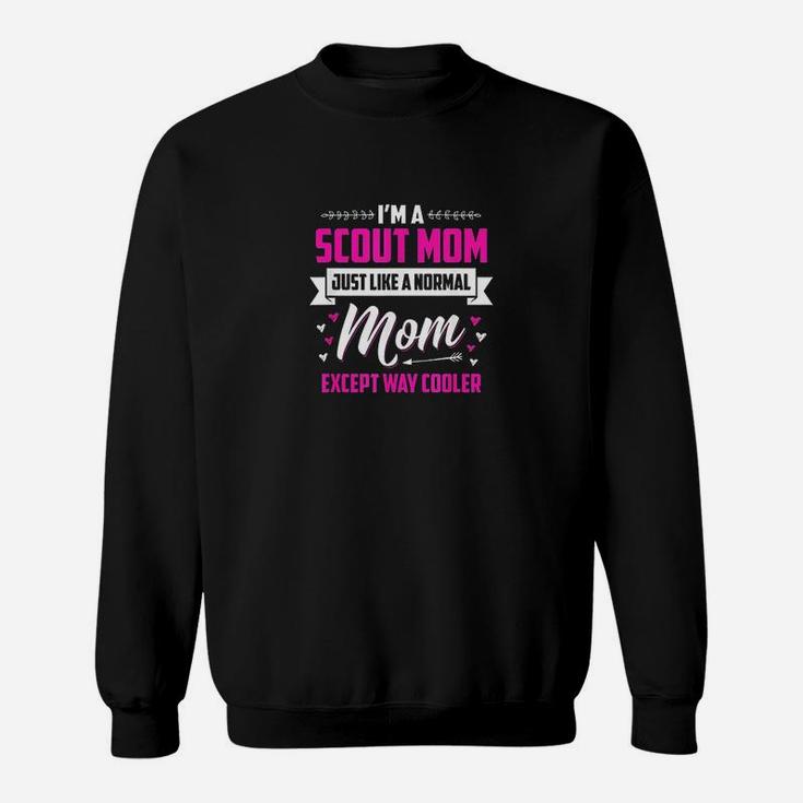 I Am A Scout Mom Just Like A Normal Mom Except Way Cooler Sweat Shirt