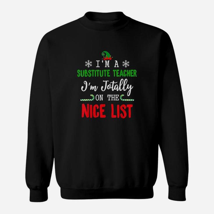 I Am A Substitute Teacher Totally On The Nice List Christmas Sweat Shirt