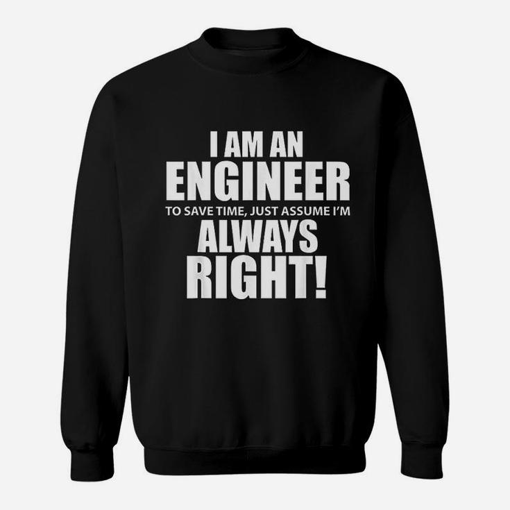 I Am An Engineer Lets Assume I Am Always Right Funny Sweatshirt