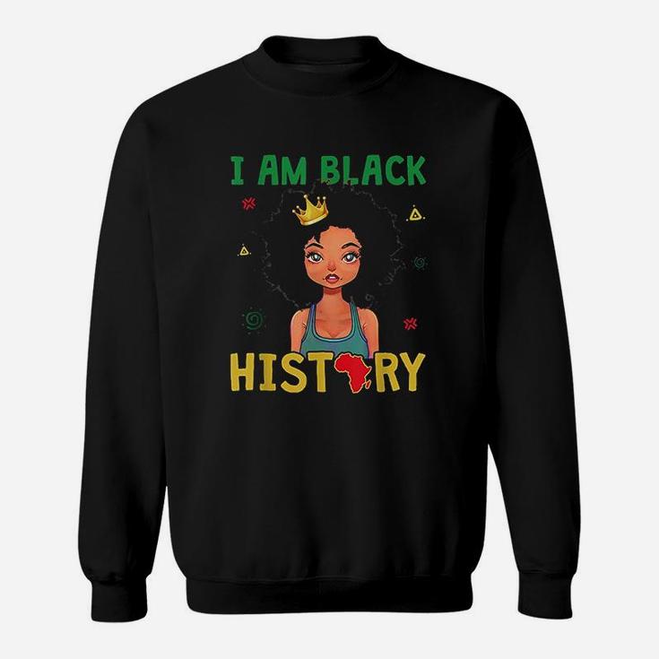 I Am Black History Girls Black History Month Gift Sweat Shirt