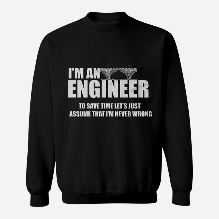 I Am Engineer Lets Assume I Am Always Right Sweat Shirt