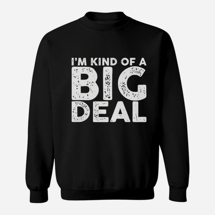 I Am Kind Of A Big Deal Funny Sarcastic Novelty People Know Me Sweat Shirt