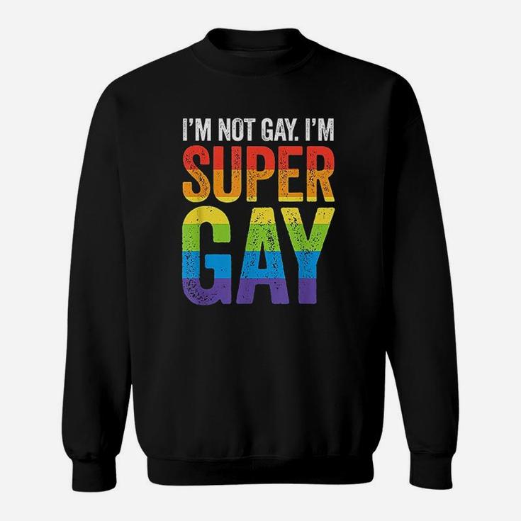 I Am Not Gay I Am Super Gay Lgbt Pride Funny Sweat Shirt