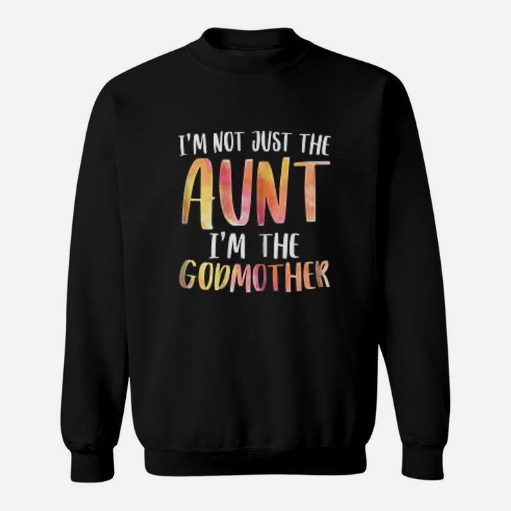 I Am Not Just The Aunt I Am The Godmother For Auntie Sweat Shirt